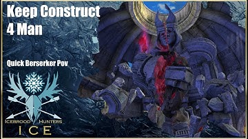 [ICE] Keep Construct 4 Man | QuickDPS Berserker PoV