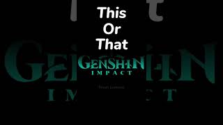 This or That Genshin Impact Edition!|#shorts #genshinimpact #thisorthat #edits|@crossfoxgaming