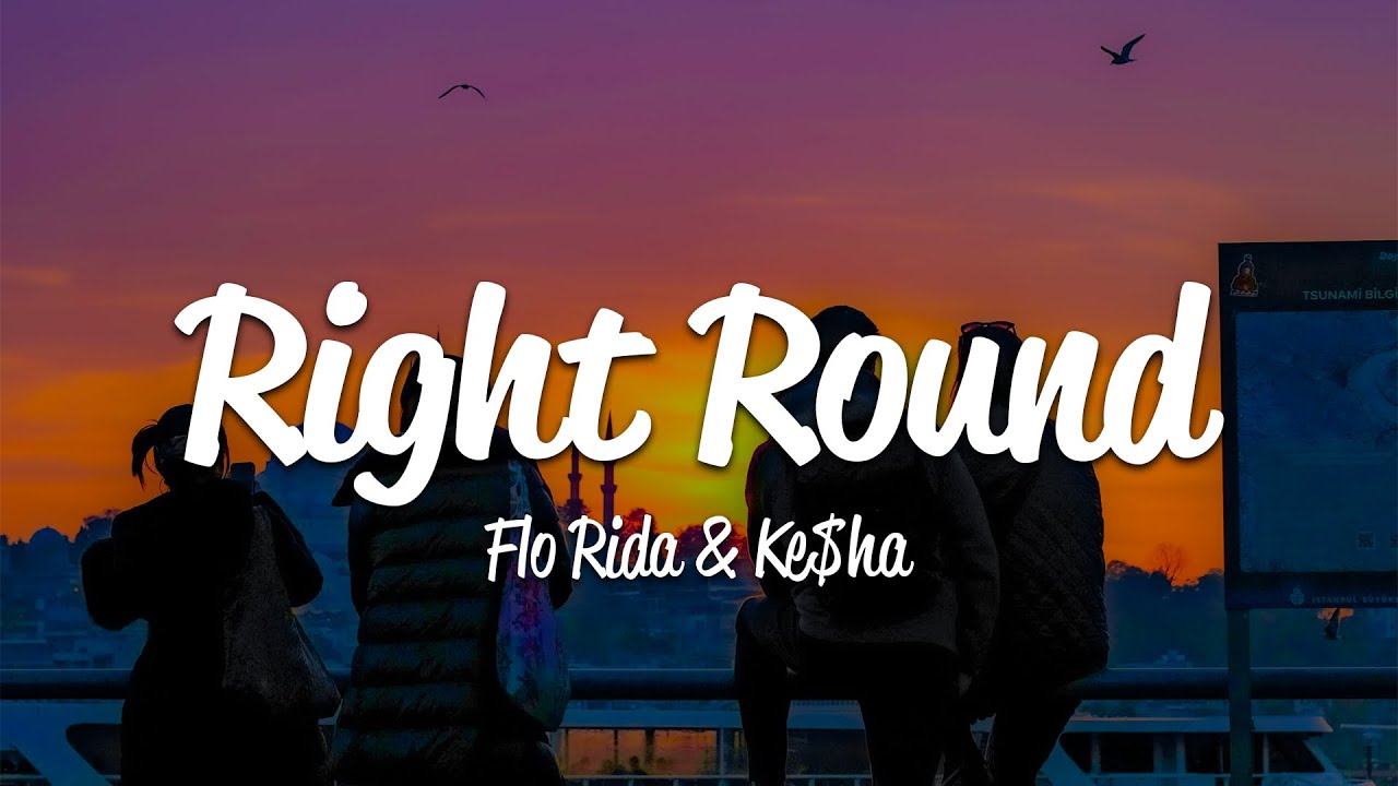 Flo Rida - Right Round (Lyrics) ft. Ke$ha Flo Rida - Right Round (Lyrics) ft. Ke$ha