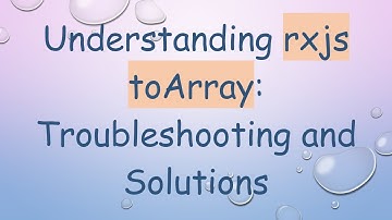 Understanding rxjs toArray: Troubleshooting and Solutions