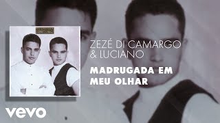 Video thumbnail of "Zezé Di Camargo & Luciano - Madrugada em Meu Olhar (Áudio Oficial)"