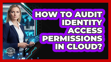 How To Audit Identity Access Permissions In Cloud?