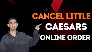 Little Caesars Online Order Cancellation Tutorial – Easy & Fast