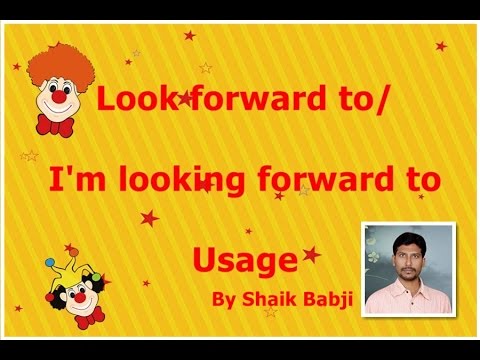 i m looking forward to look forward to expression usage of look