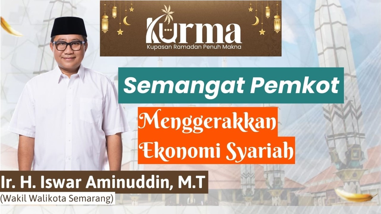 Semangat Pemkot Semarang Menggerakkan Ekonomi Syariah  -  Dr. Ir. H. Iswar Aminuddin, MT.