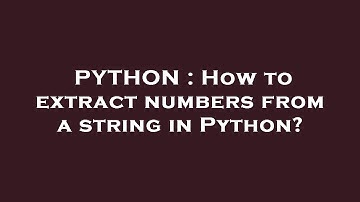 PYTHON : How to extract numbers from a string in Python?