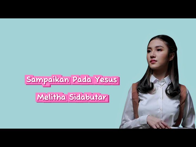 Sampaikan Pada Yesus_Melitha Sidabutar class=