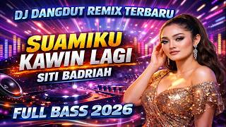 DJ DANGDUT REMIX TERBARU🔥SUAMIKU KAWIN LAGI - SITI BADRIAH🔥FULL BASS 2026