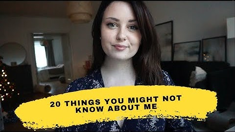 20 things you might not know about me