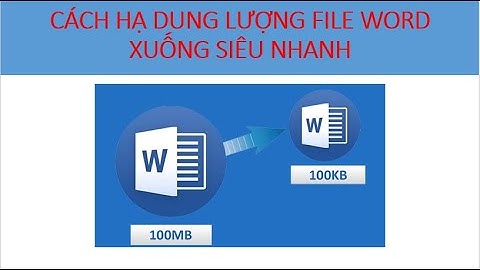 Cách hạ dung lượng file Word xuống siêu nhanh