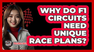 Why Do F1 Circuits Need Unique Race Plans? - The Racing Xpert