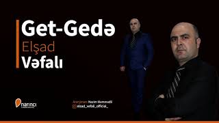 Elşad Vefalı - Get-Gede (Yeni2019) Resimi