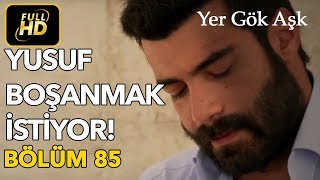 Yer Gök Aşk 85. Bölüm Full Hd Tek Parça - Yusuf Boşanmak İstiyor
