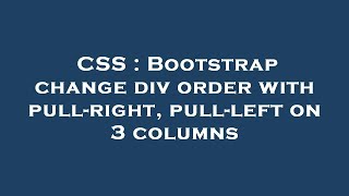 CSS : Bootstrap change div order with pull-right, pull-left on 3 columns
