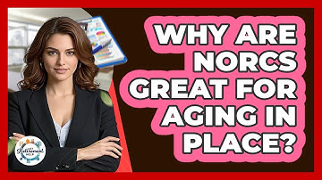 Why Are NORCs Great For Aging In Place? - Get Retirement Help