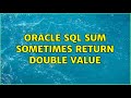 Oracle SQL sum sometimes return double value