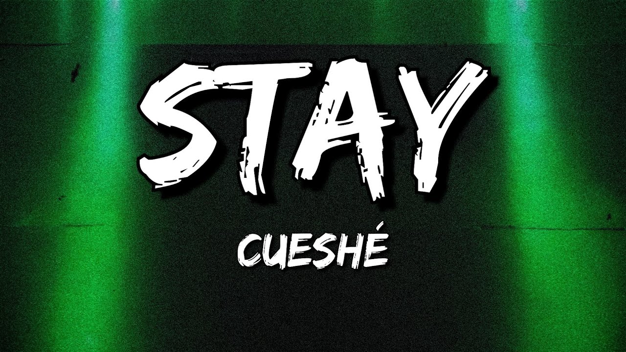 Cueshé - Stay (Lyrics)