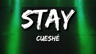 Cueshé - Stay (Lyrics)