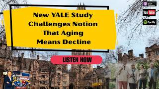 New YALE Study Challenges Notion That Aging Means Decline
