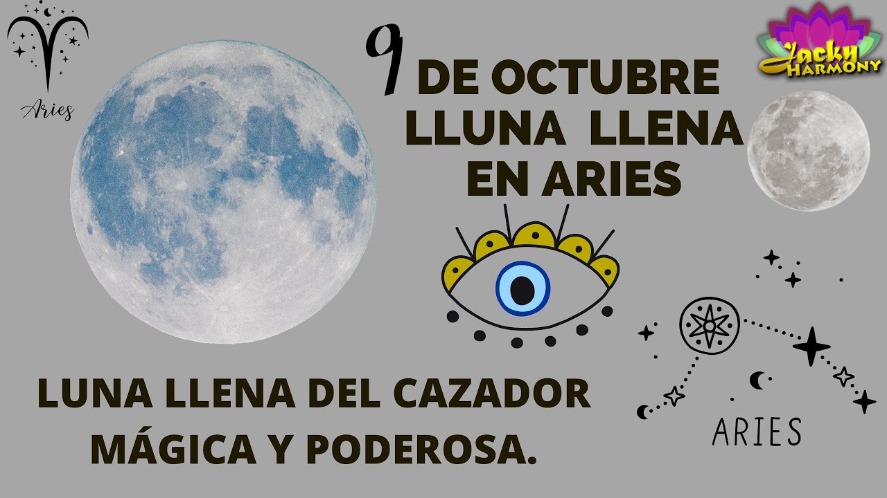 9 de octubre Mágica y PODEROSA luna LLENA en el SIGNO de ARIES. Mucha ...