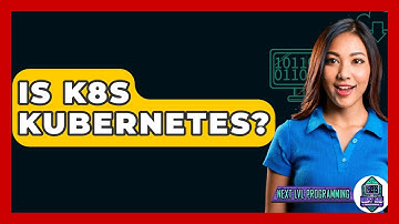 Is K8s Kubernetes? - Next LVL Programming