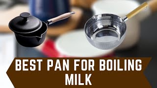 Best Pan for Boiling Milk - Top 6 Pan for Boiling Milk Reviews