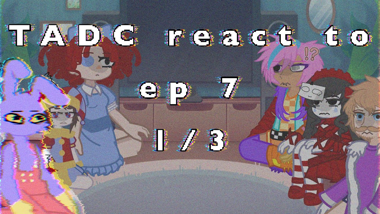 The Amazing Digital Circus react to ep 7!||1/3||angst