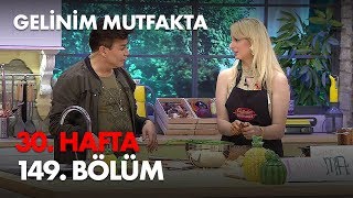 Gelinim Mutfakta 30. Hafta 149. Bölüm - Full Bölüm