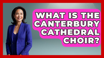 What Is The Canterbury Cathedral Choir? - Archaeology Quest