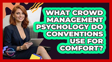 What Crowd Management Psychology Do Conventions Use For Comfort? - Conventions Network