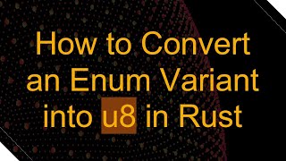 How to Convert an Enum Variant into u8 in Rust Wealth