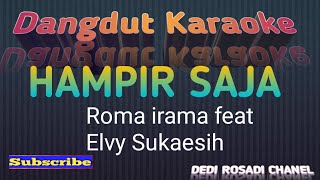 HAMPIR SAJA ROMA IRAMA feat ELVY S Karaoke Tanpa Vokal@DEDIROSADI