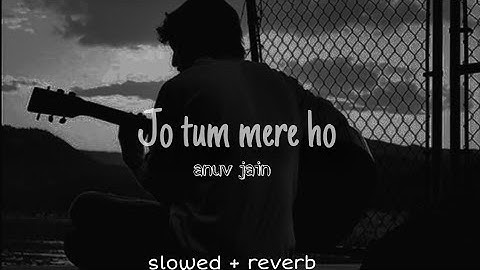 Anuv jain - Jo Tum Mere Ho (slowed + reverb) || Abeatz ||