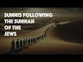 Sunnis follow the sunnah of jews