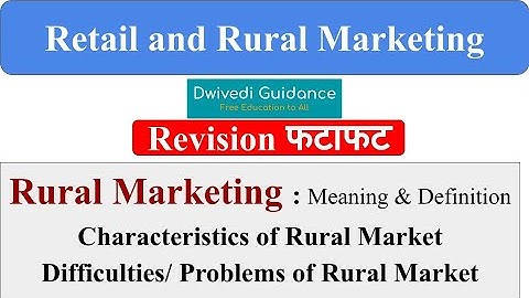 Rural Marketing - Meaning and Definition, Characteristics of rural market,Retail and rural marketing
