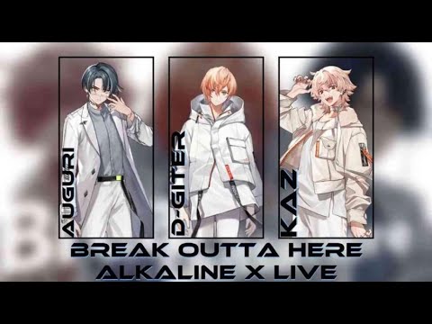 【3人合唱】Break Outta Here【Alkaline x LIVE】