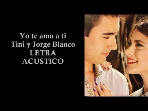 Tini y Jorge Blanco Yo te amo a ti ACÚSTICO (Letra ) - YouTube