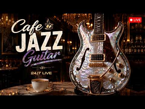 24/7 Smooth Jazz Guitar Music - Cool Cafe Vibes • Relaxing Guitar Music for Cafe, Study & Work
