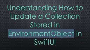 Understanding How to Update a Collection Stored in EnvironmentObject in SwiftUI