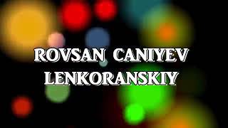 Lenkaranin Fexri Rovsan Caniyev Lenkoranskiy Шанлик Сафаров Ленкоранский