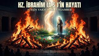 Hz. İbrahim (a.s)'in İnanılmaz Hayatı: Ateşi Gül Bahçesine Çeviren Teslimiyet | Peygamber Hayatları