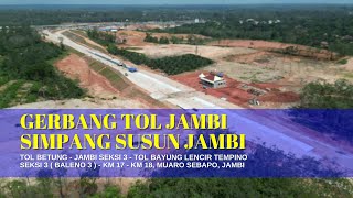 Gerbang Tol Jambi, Simpang Susun Jambi, Interchange Tempino, Muaro Sebapo - Update 18 Mei 2024