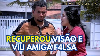 RECUPEROU VISÃO e viu como a AMIGA era F4LSA