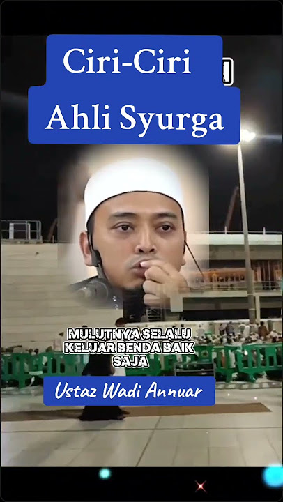Ustaz Wadi Annuar : Ciri-Ciri Ahli Syurga