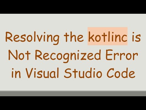 Resolving the kotlinc is Not Recognized Error in Visual Studio Code