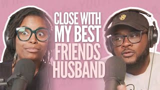 Close With My Best Friends Husband #HMAY Ep. 209