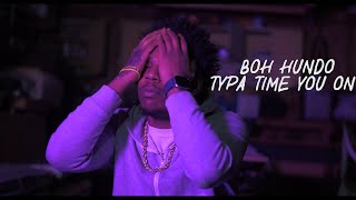 BOH Hundo - "Typa Time You On" (Official Music Video) / Shot By @_egavas