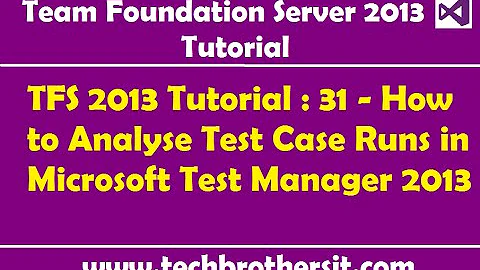 TFS 2013 Tutorial : 31 - How to Analyse Test Case Runs in Microsoft Test Manager 2013
