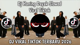 DJ HANING DAYAK SLOWED TRENDING TIKTOK DANCE LATEST 2026 !!