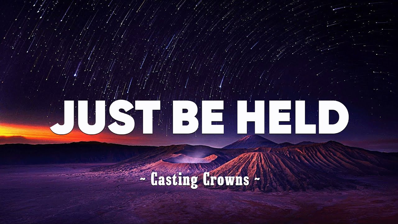 Casting Crowns - Just Be Held (Lyrics) - YouTube